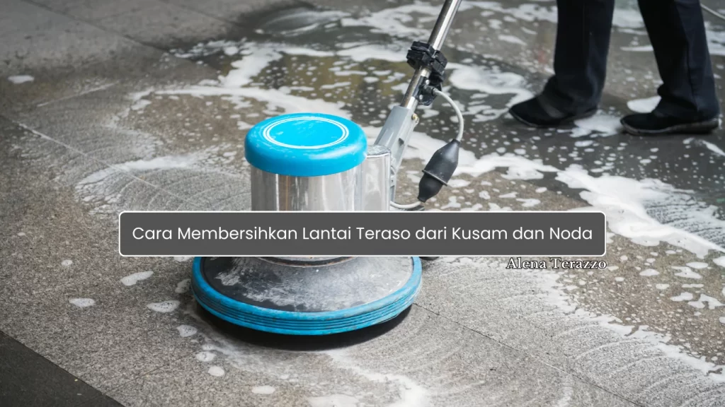 Cara Membersihkan Lantai Teraso