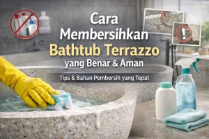 Cara Membersihkan Bathtub Terrazzo
